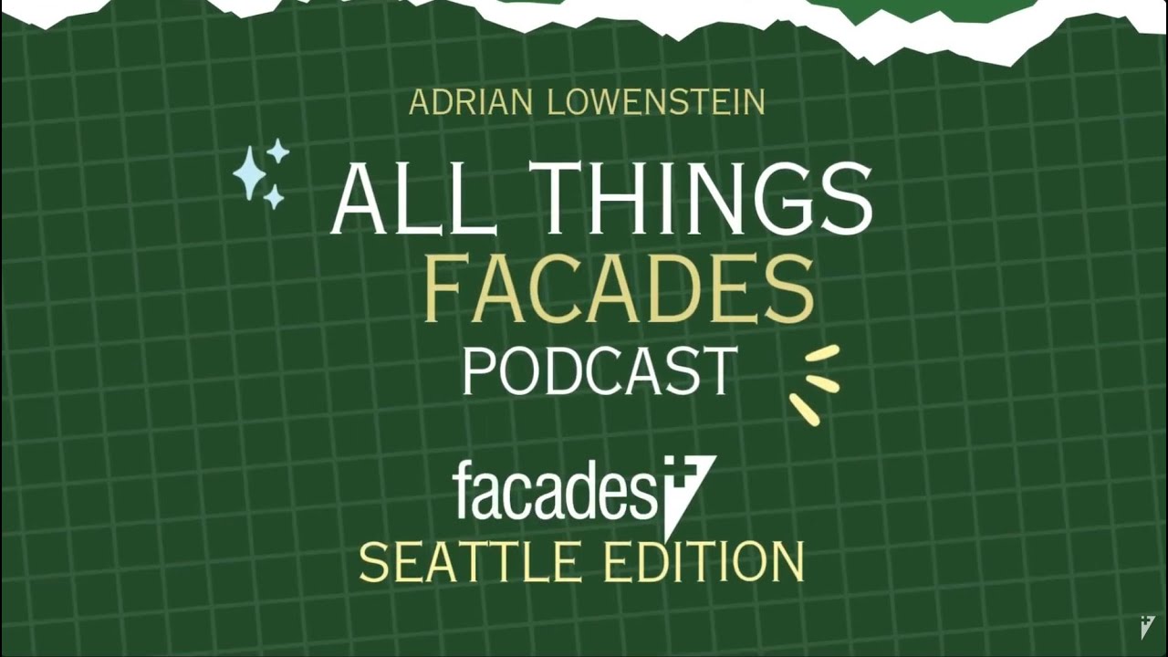All Things Facades Podcast — Facades+ Seattle Edition