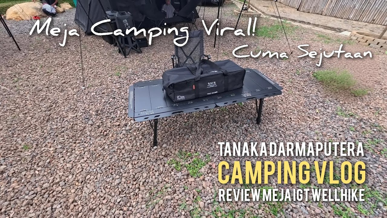 CAMPING VLOG | REVIEW MEJA CAMPING YANG LAGI VIRAL | MEJA IGT SWS WELLHIKE #CAMPING
