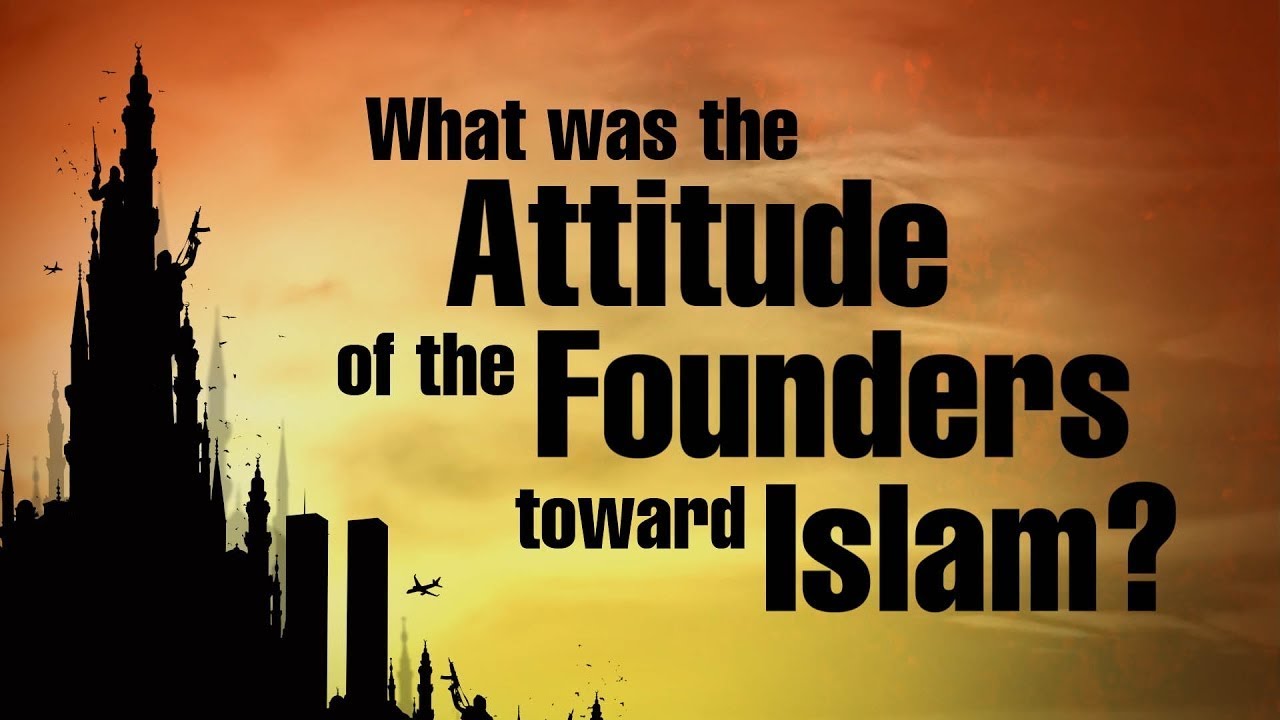 What Was the Attitude of the United States' Founders Toward Islam?