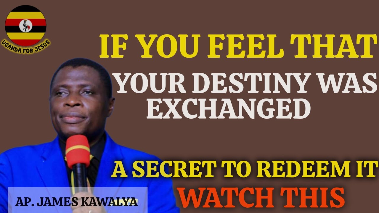 LISTEN HOW TO REDEEM YOUR EXCHANGED/ SWAPPED DESTINY//AP.JAMES KAWALYA