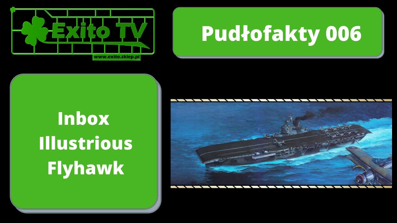 Exito TV - Pudłofakty 006 - HMS Illustrious w skali 1/700 - inbox modelu Flyhawk Models