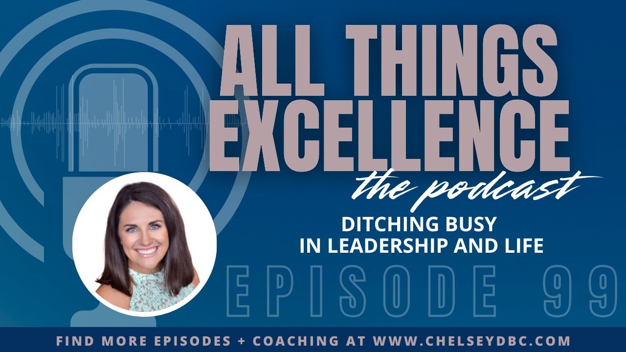 EP 99: Ditching Busy in Leadership and Life