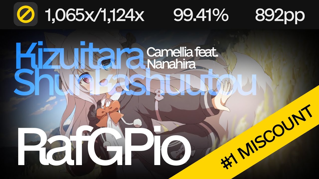 RafGPio | Camellia - Kizuitara Shunkashuutou +NM 9.34* 1x 99.41% #8 892pp | HIS TOP PLAY+#1 MISCOUNT