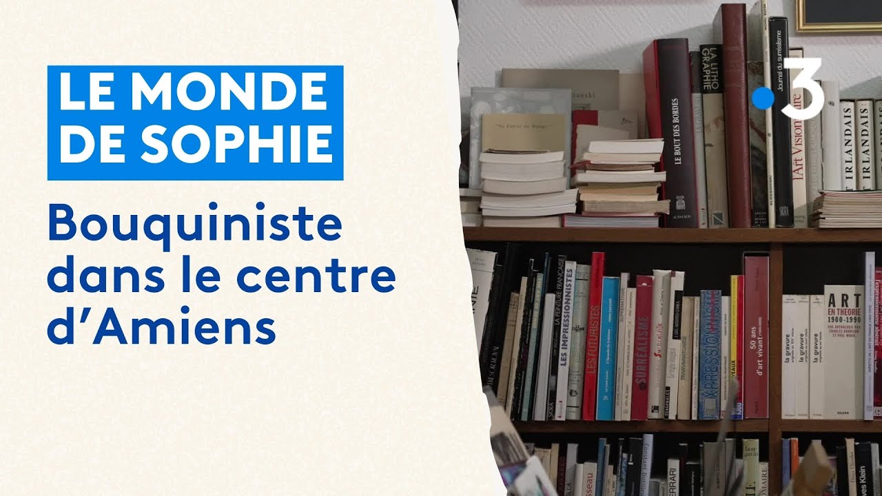 Le monde de Sophie : bouquiniste dans le centre-ville d'Amiens