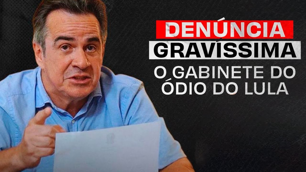 Ciro Nogueira: Den&uacute;ncia Grav&iacute;ssima - O gabinete do &oacute;dio do Lula