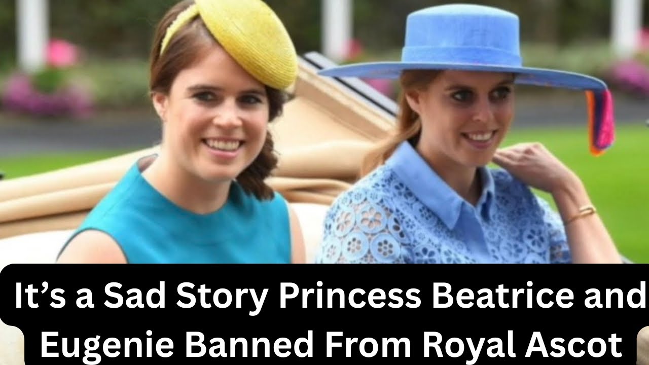 Princess Beatrice and Eugenie BANNED from Royal Ascot?