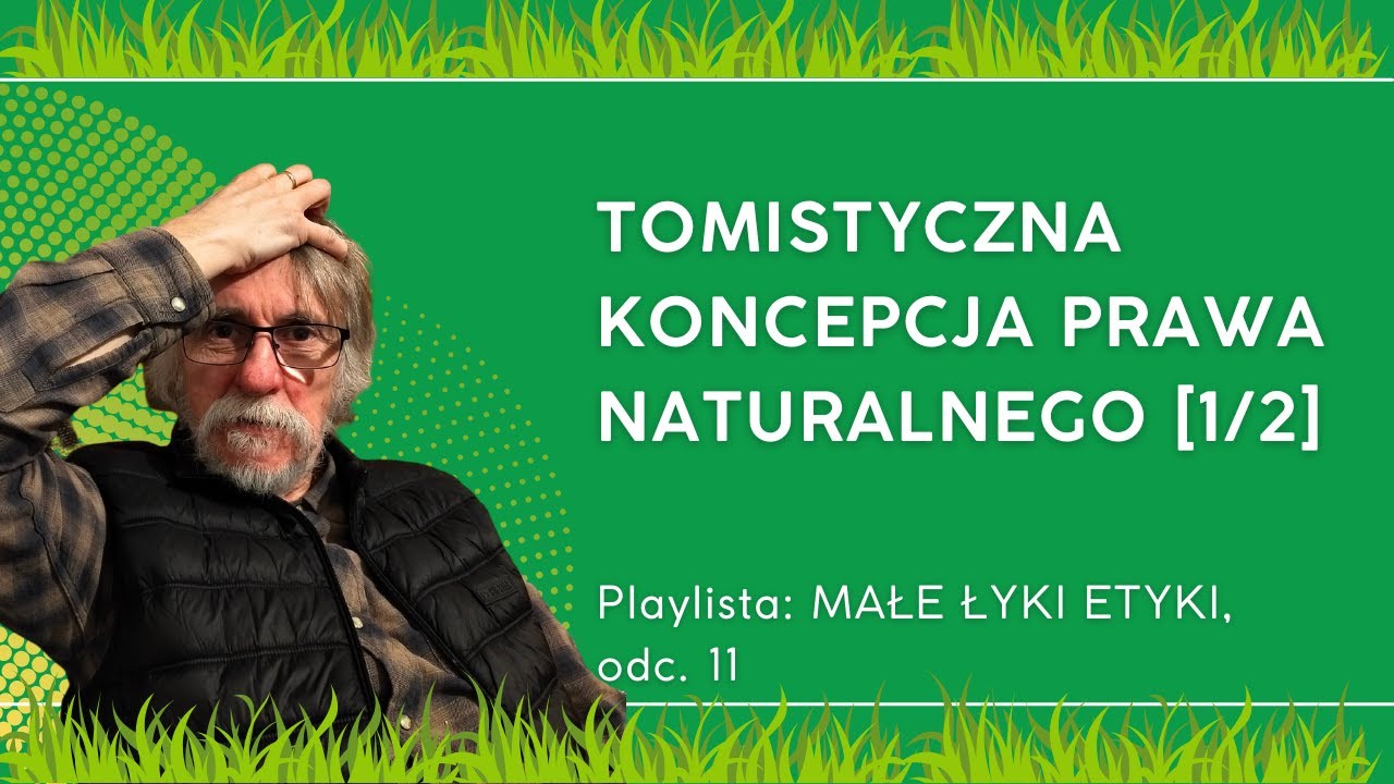 TOMISTYCZNA KONCEPCJA PRAWA NATURALNEGO,  CZĘŚĆ PIERWSZA: Małe łyki etyki - odc. 11.