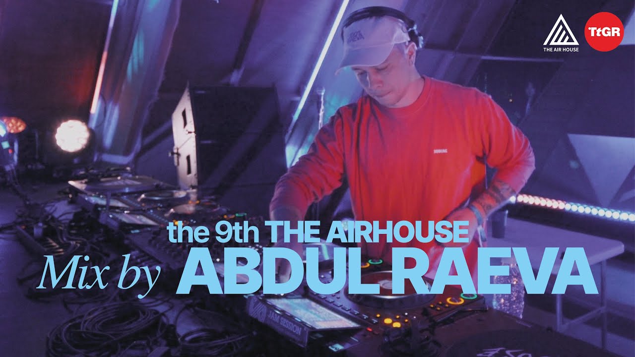 ABDUL RAEVA : the 9th THE AIR HOUSE 2024 x TTGR