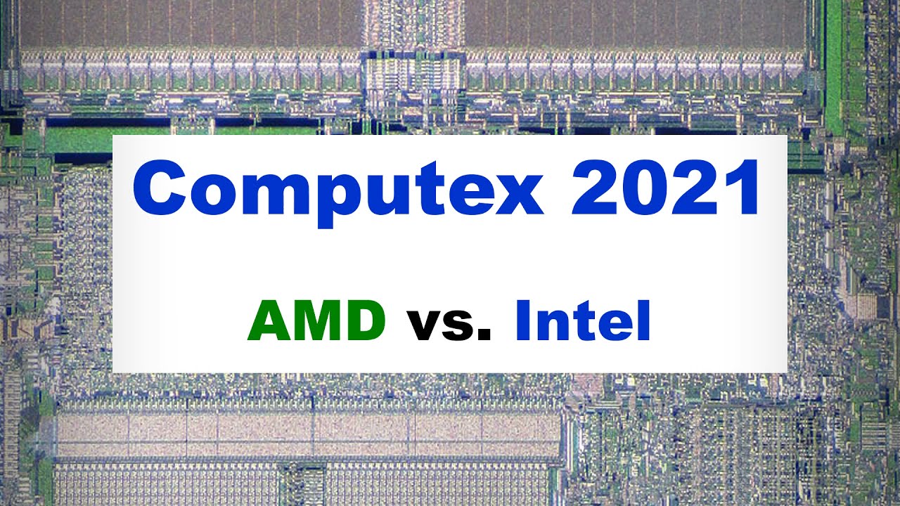 Computex 2021 - AMD vs  Intel