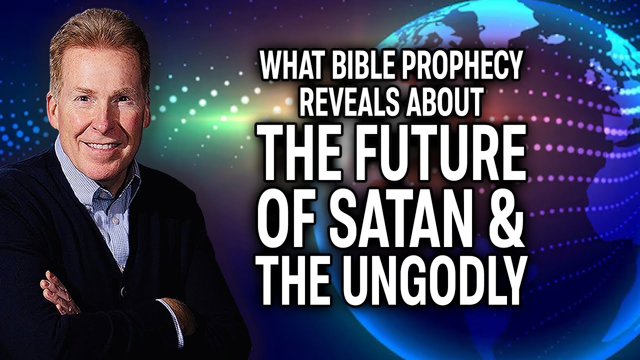 What Bible Prophecy Reveals About the Future of Satan and the Ungodly