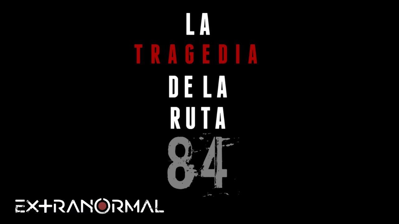Extranormal | Especial: La Tragedia de la Ruta 84.