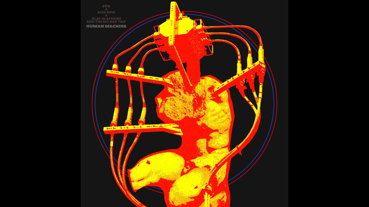 Acid Row – Human Machine (feat. Bön  &  Olaf Olafsonn and the Big Bad Trip)