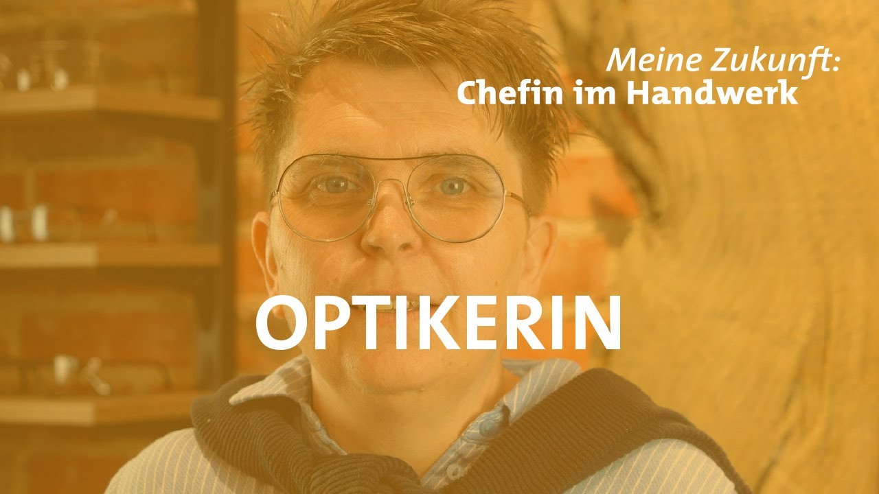 Meine Zukunft: Chefin im Handwerk. Augenoptikerin
