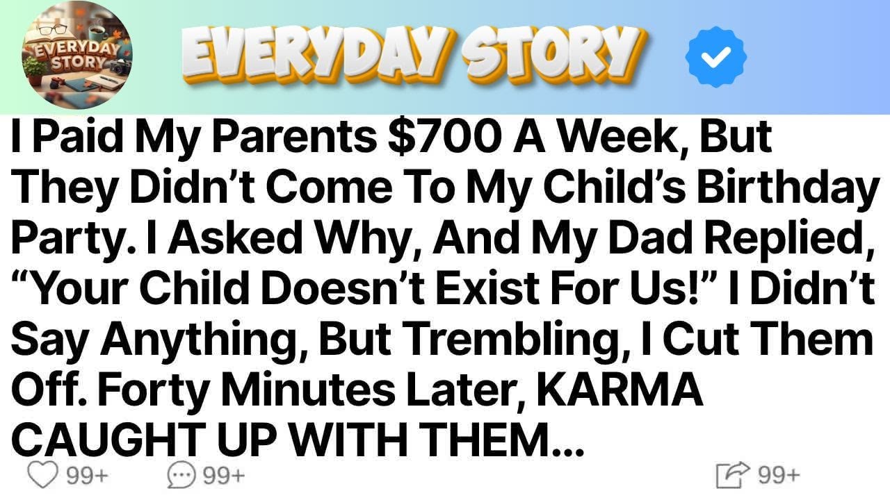 I Paid My Parents $700 A Week, But They Didn’t Come To My Child’s Birthday Party  I Asked Why