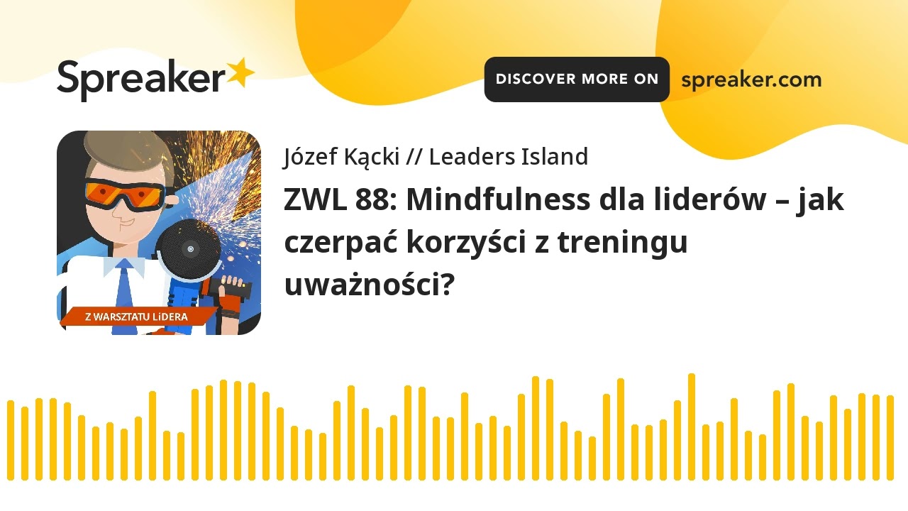 ZWL 88: Mindfulness dla lider&oacute;w &ndash; jak czerpać korzyści z treningu uważności?