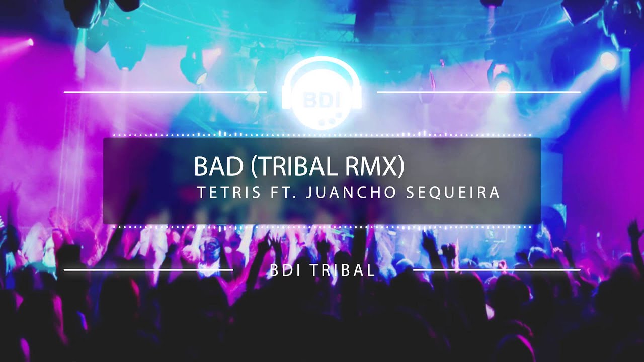 Dj Tetris Ft. Juancho Sequeira - Bad [Tribal 2015] [HQ]