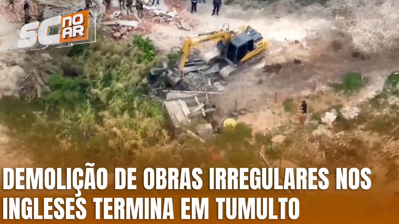Opera&ccedil;&atilde;o nos Ingleses tem demoli&ccedil;&otilde;es e tumulto em Florian&oacute;polis