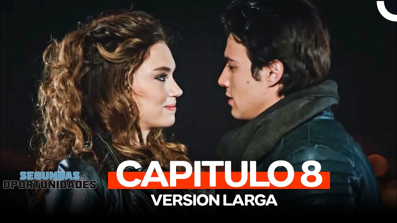 Segundas Oportunidades Capitulo 8 (Version Larga)