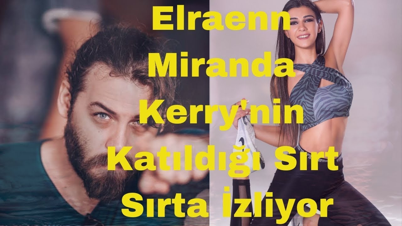 ELRAENN / Sırt Sırta Miranda Kerry İzliyor !!!