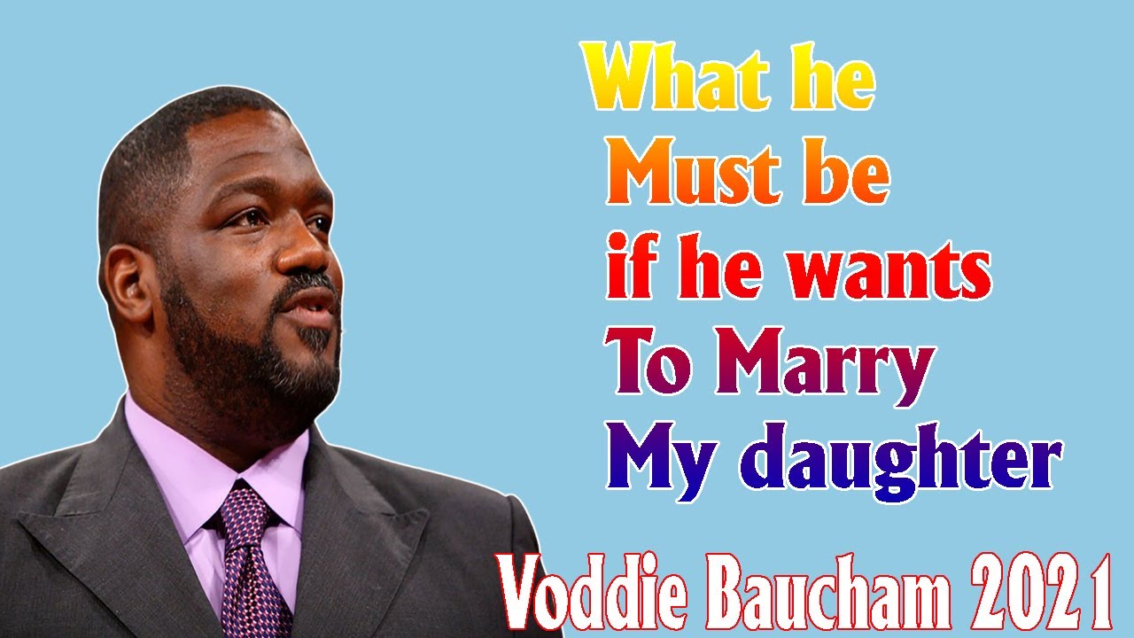 Voddie Baucham 2021 - What He Must Be If He Wants To Marry My Daughter - Februany 20, 2021
