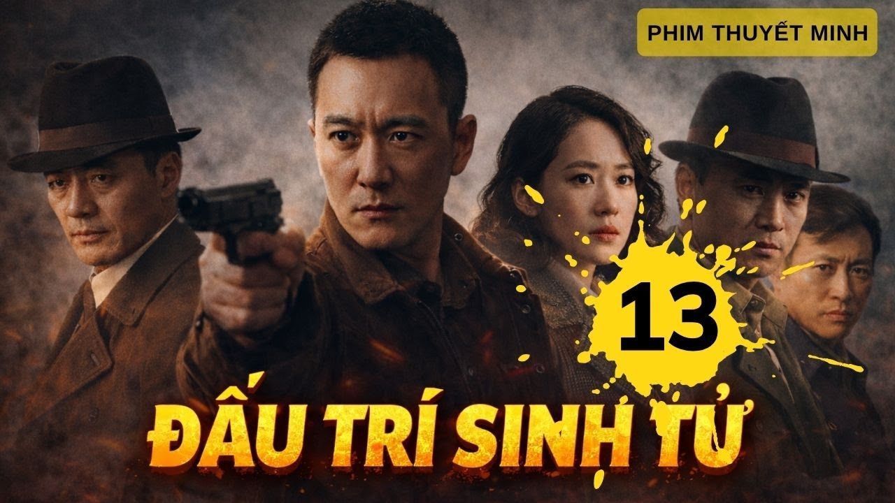 ĐẤU TRÍ SINH TỬ - Tập  13 - Phim Đấu Trí Hay Nhất 2026 | Phim Thuyết Minh