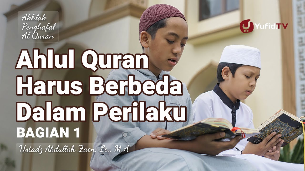 Ahlul Quran Harus Berbeda Dalam Perilaku (Bagian 1) - Ustadz Abdullah Zaen, Lc., M.A.