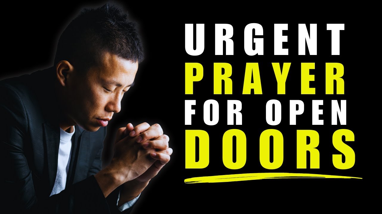 URGENT PRAYER FOR OPEN DOORS - GOD WILL OPEN THE DOOR YOU'RE PRAYING FOR