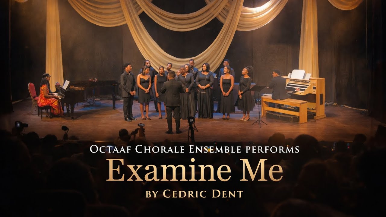 Examine me | Cedric Dent- Performed by Octaaf Chorale Ensemble. Conducted by Tope Olagunju