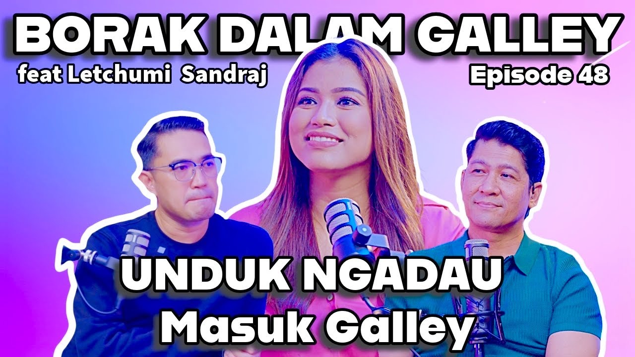 PODCAST Borak Dalam Galley EP48 - Letchumi Sandraj Unduk Ngadau Masuk Galley