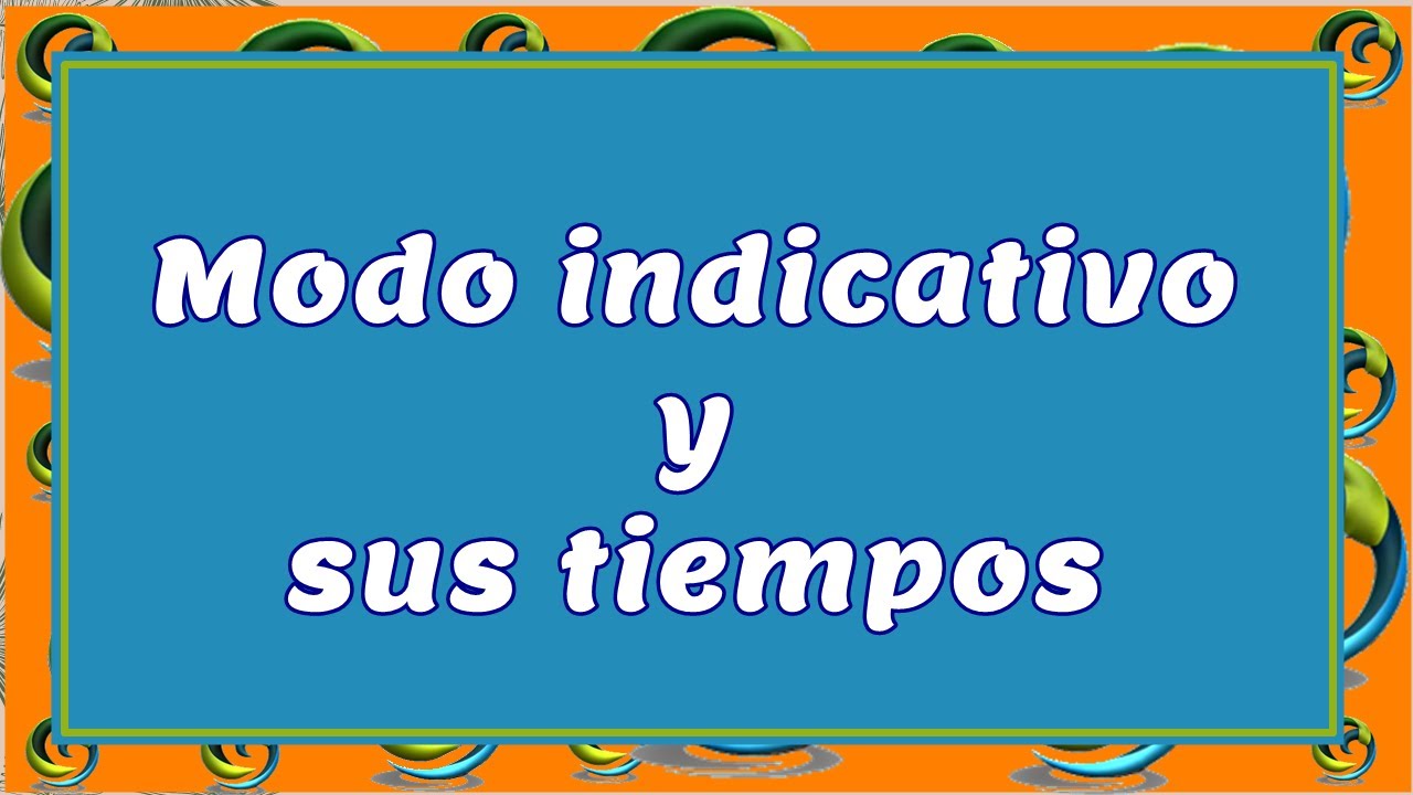 Tiempos verbales del modo indicativo
