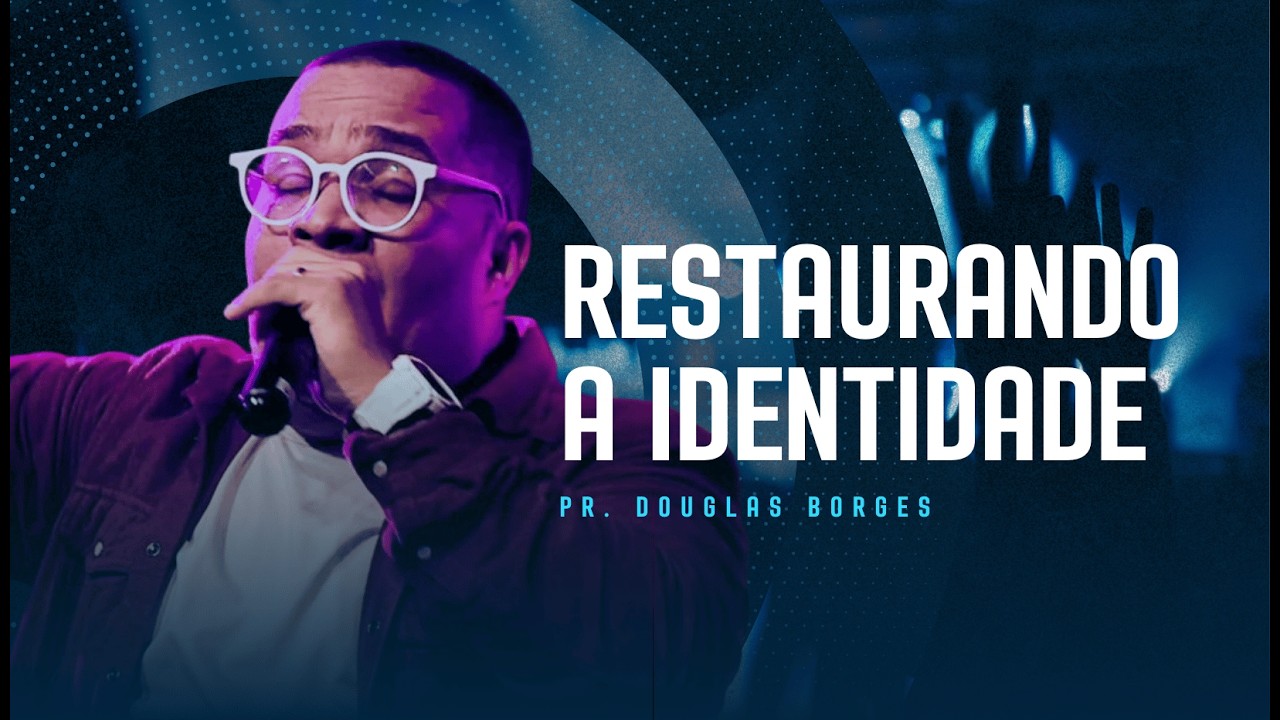 A MENSAGEM SOBRE IDENTIDADE COMO VOCÊ NUNCA OUVIU | PR. DOUGLAS BORGES