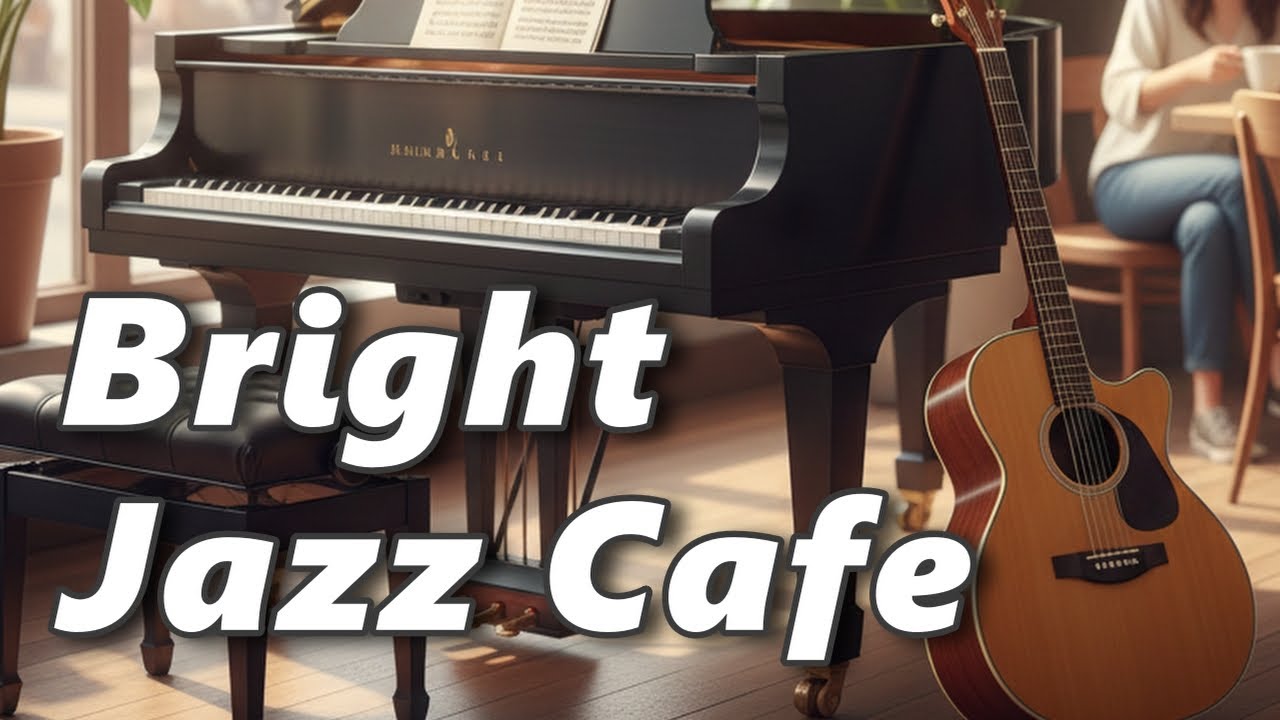 Bright Jazz Cafe – Happy Piano & Acoustic Guitar for Morning