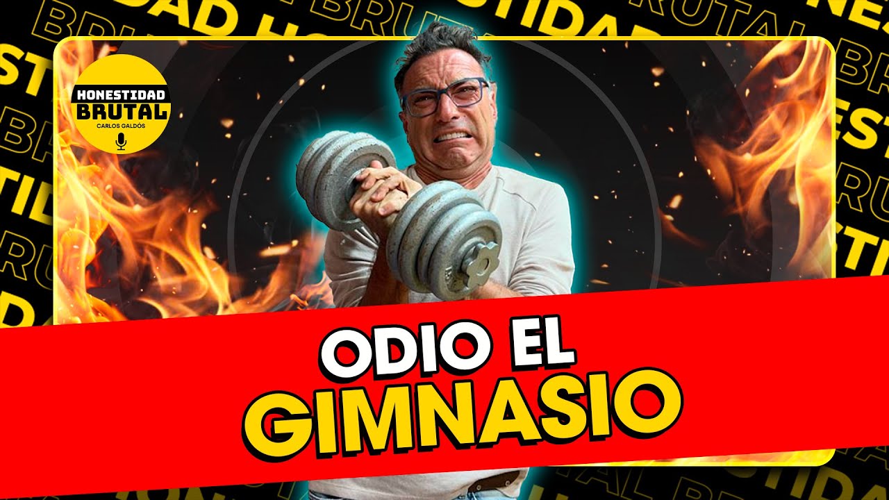 ODIO EL GIMNASIO | HONESTIDAD BRUTAL CON CARLOS GALDÓS