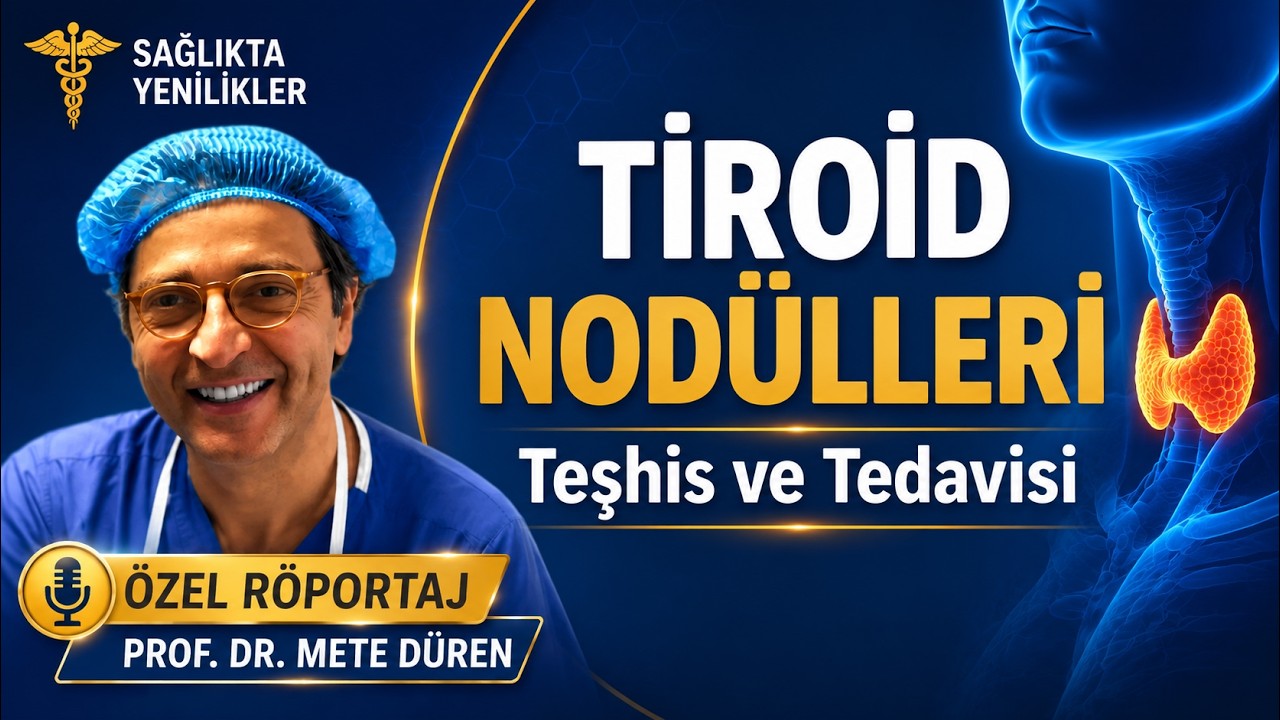 TİROİD NODÜLLERİ ve TEDAVİ YÖNTEMLERİ / PROF. DR. METE DÜREN