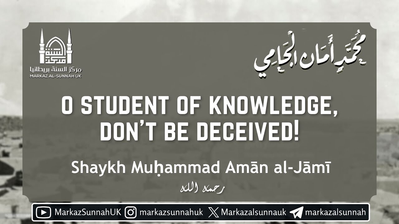 O Student of Knowledge, Don't be Deceived! | Shaykh Muhammad Aman al-Jami