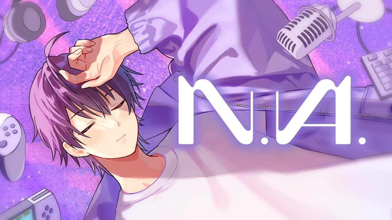 【MV】N.A.／ななもり。