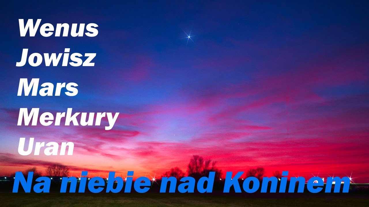 Wenus, Jowisz, Mars, Merkury, Uran. Planety i gwiazdy na niebie nad Koninem (marzec 2025)
