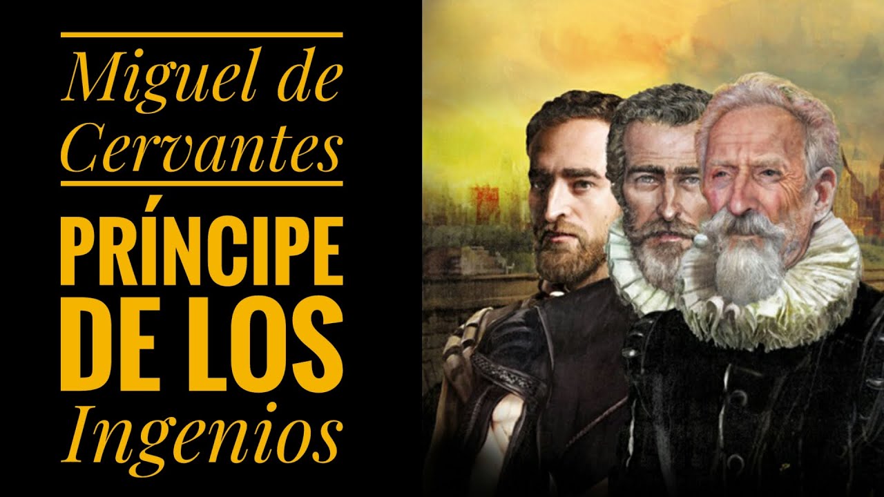 Miguel de Cervantes Saavedra, El Príncipe de los Ingenios, Autor de la Obra Don Quijote de la Mancha