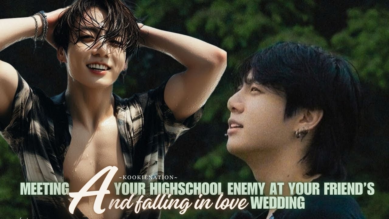 Meeting your highschool enemy at your friend’s wedding AND FALLING IN LOVE ||jkff||