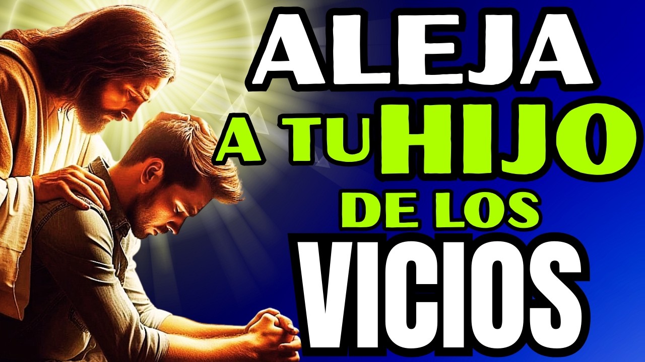 🙏ORACIÓN PARA SACAR Y ALEJAR RÁPIDO A MI HIJO DE LOS VICIOS Y LAS DROGAS🙏💕