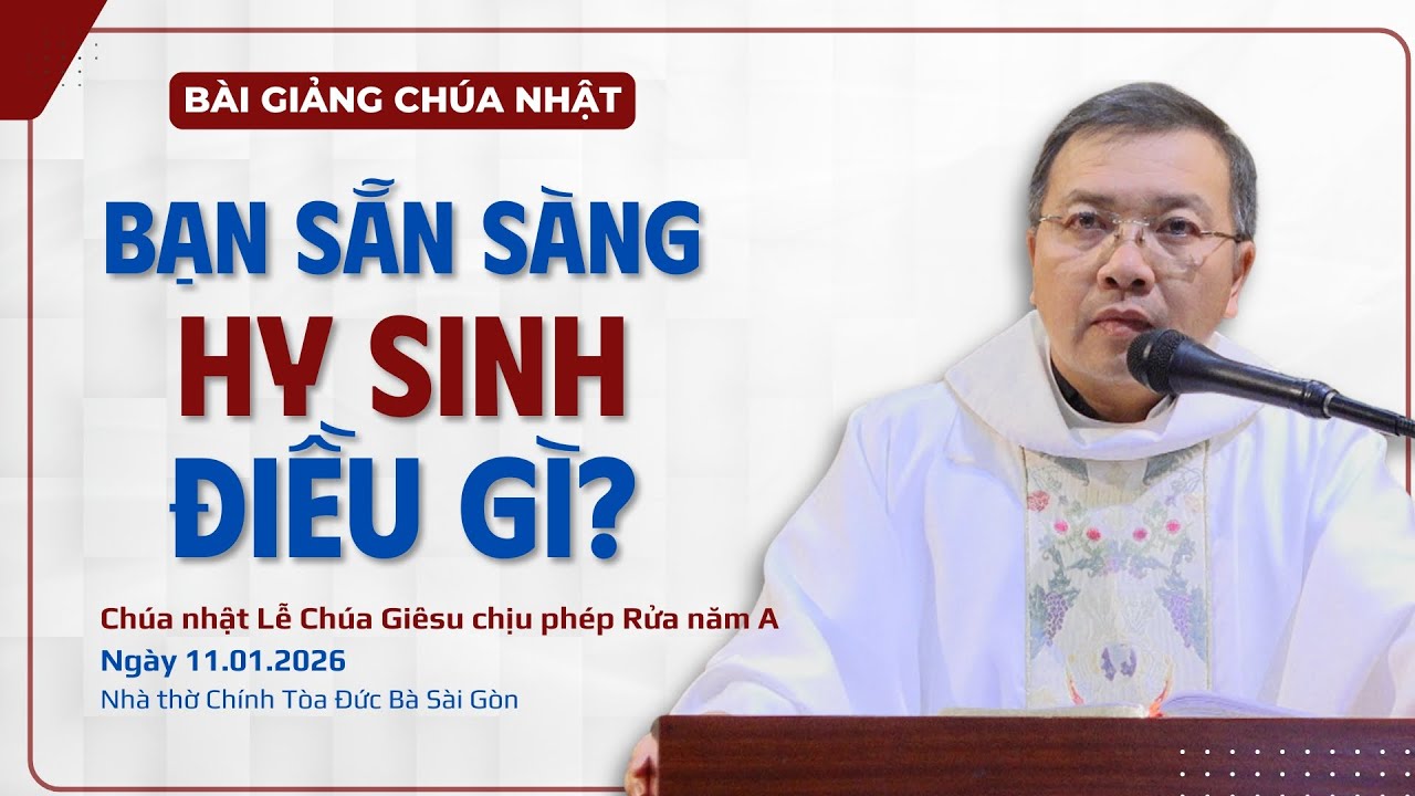 Bạn sẵn sàng hy sinh điều gì? - Lm GB Phương Đình Toại, MI | Chúa Giêsu chịu phép Rửa năm A