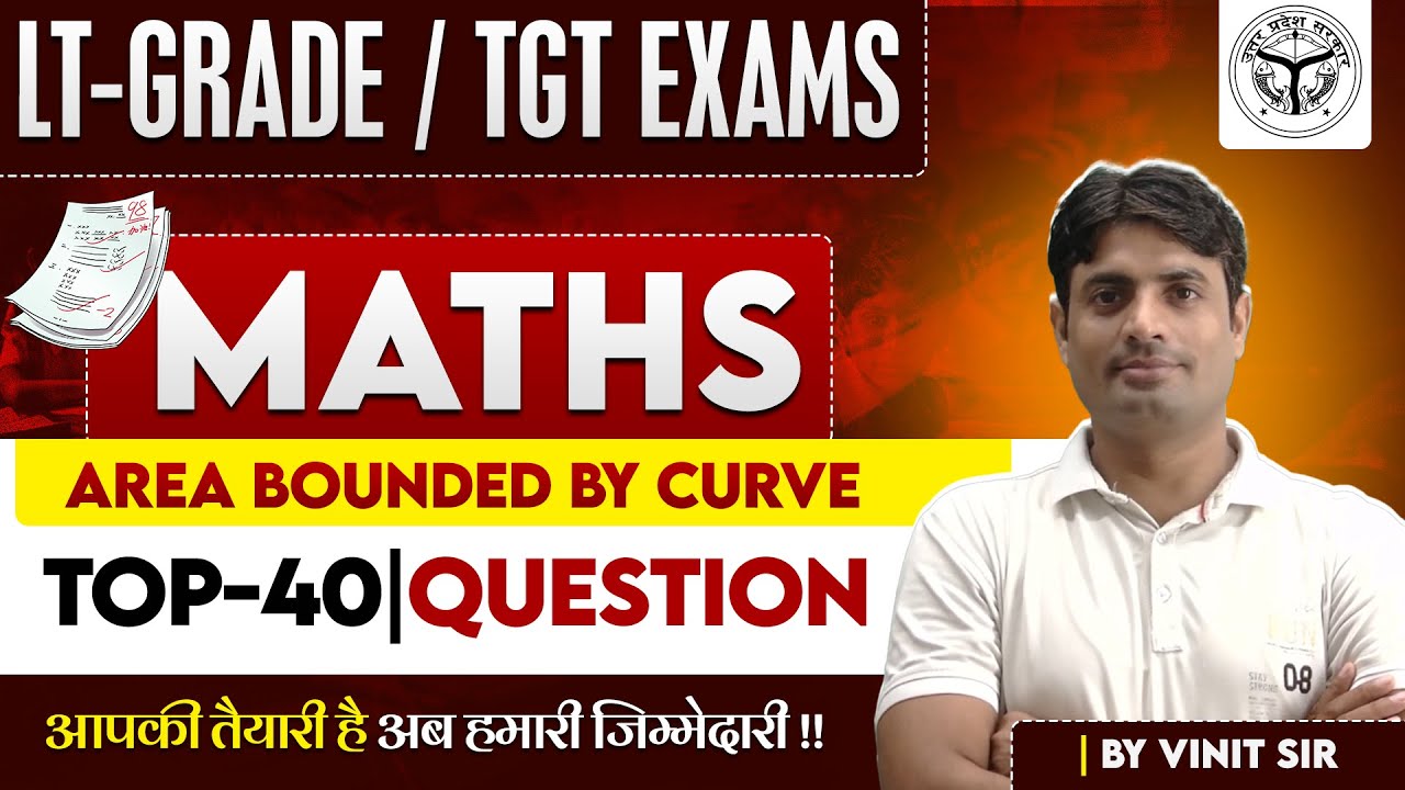 LT-GRADE / TGT EXAMS -2025 | MATHS | Area Bounded By Curve| Top-40 Question | BY VINIT SIR