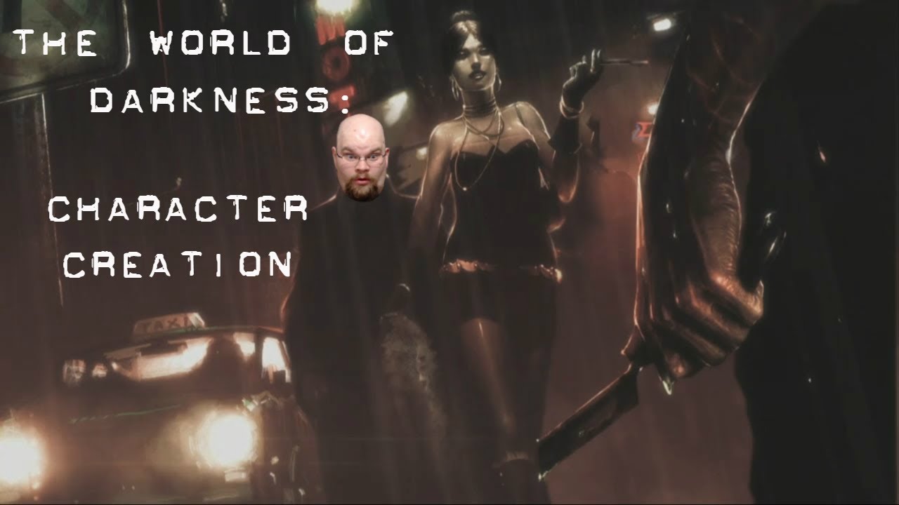 The World of Darkness - Character Creation