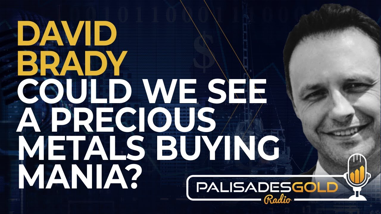 David Brady: Could We See a Precious Metal Buying Mania?