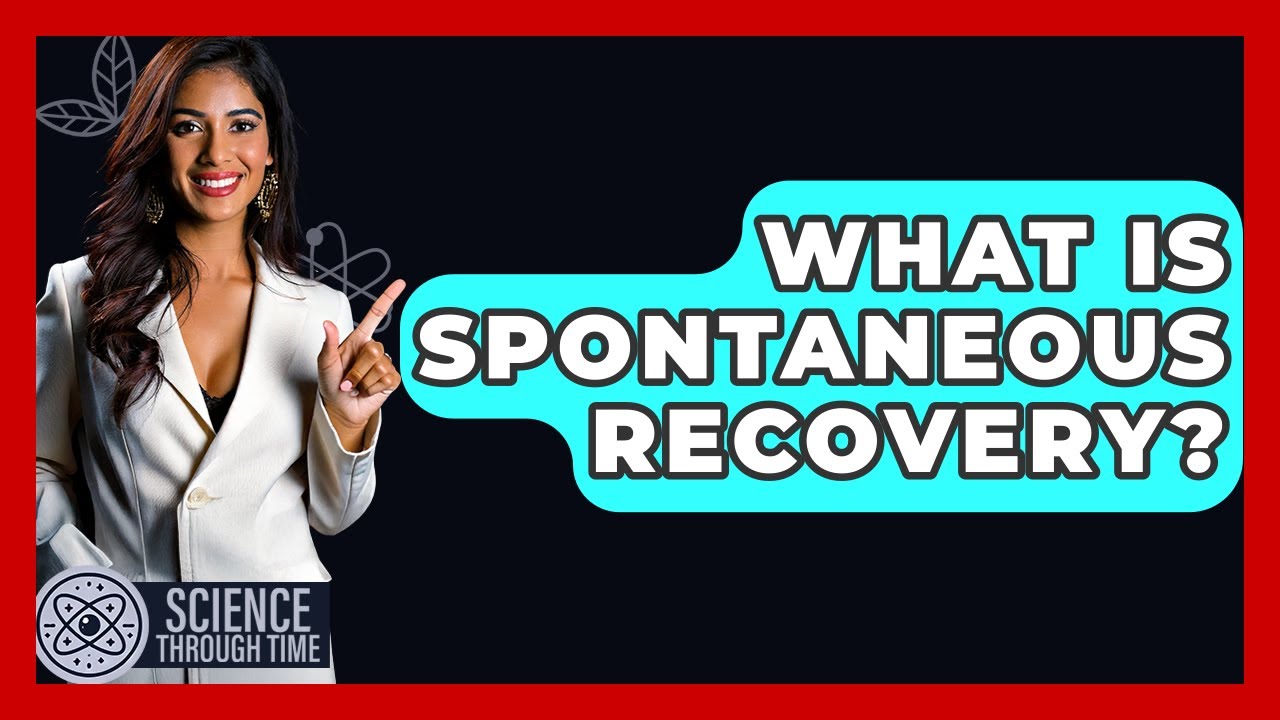 What Is Spontaneous Recovery? - Science Through Time