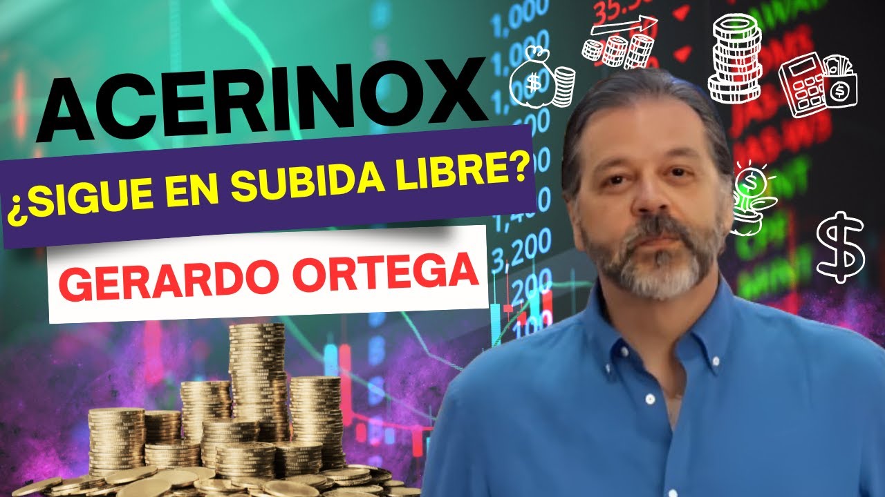 Consultorio | Acerinox, ¿sigue en subida libre? Esto dice Gerardo Ortega