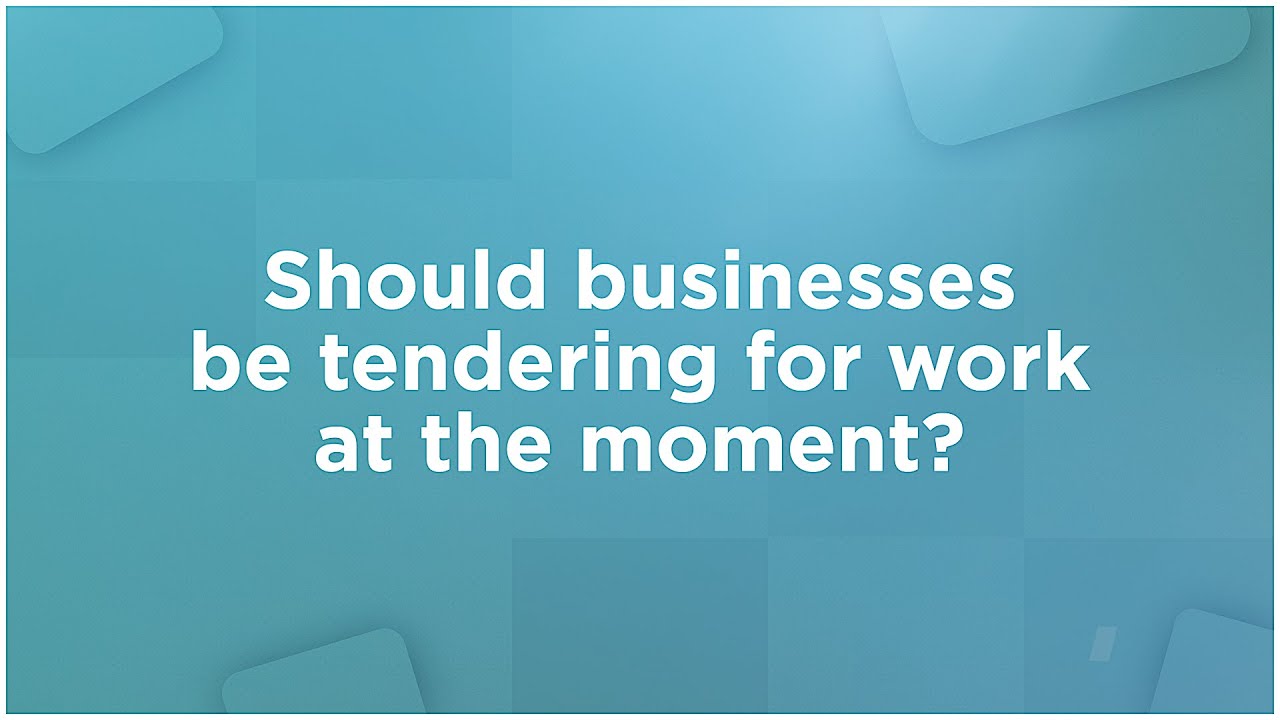 Should your business be tendering for work at the moment?