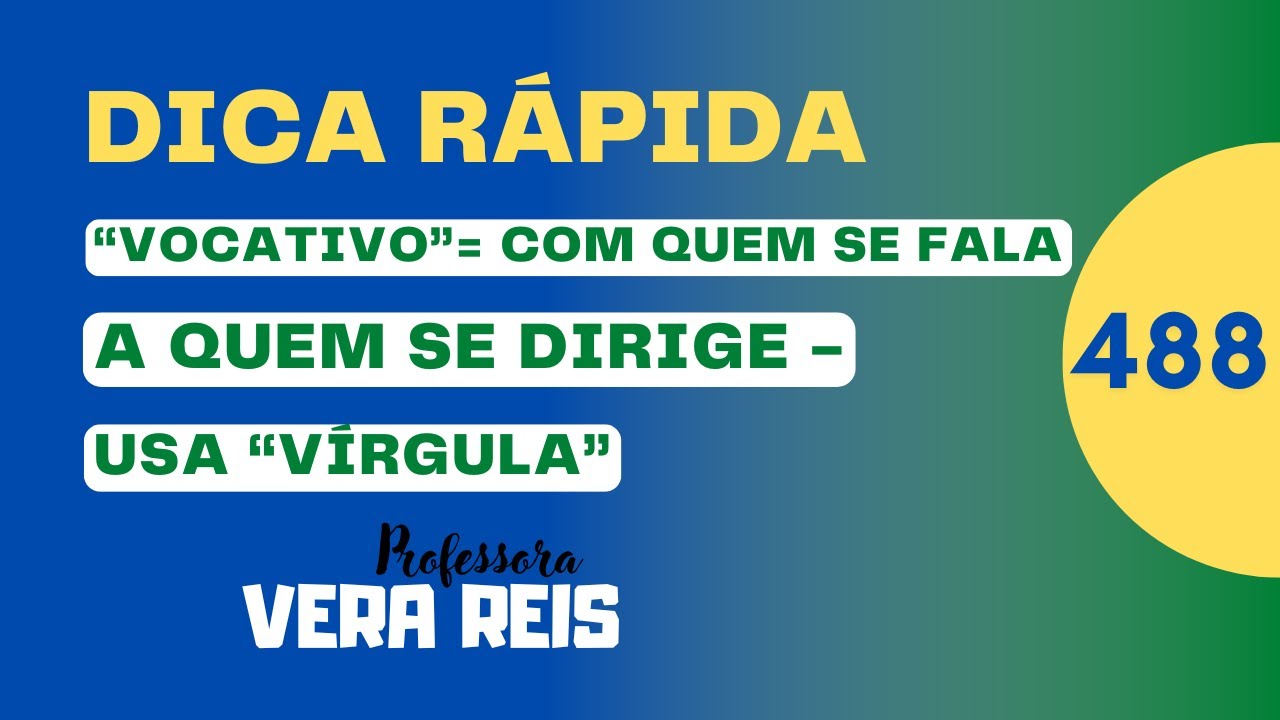 N°488 - DICA RÁPIDA - “VOCATIVO” = COM QUEM SE FALA /A QUEM SE DIRIGE - USA “VÍRGULA”