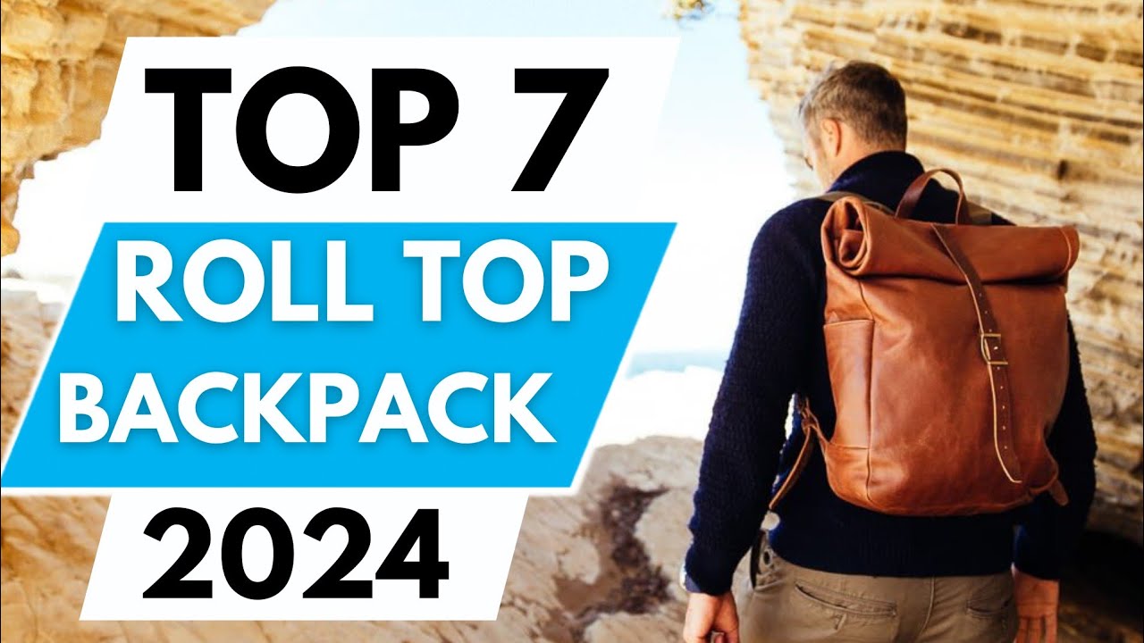 Top 7 Best Roll Top Backpack in 2024