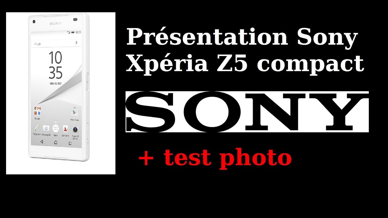 Présentation Sony Xperia Z5 compact en français + test photos